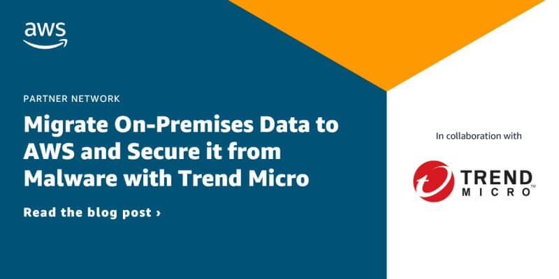 Migrate On-Premise Data to AWS and Secure it from Malware with Trend Micro. Read the blog post